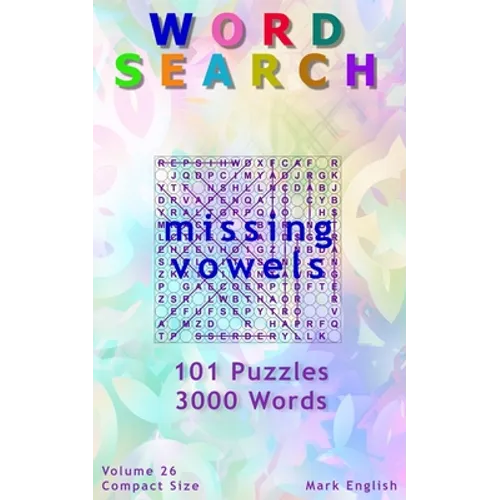 Word Search: Missing Vowels, 101 Puzzles, 3000 Words, Volume 26, Compact 5"x8" Size