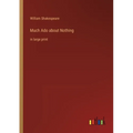 Much Ado about Nothing: in large print