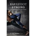 Barefoot Strong: Unlock the Secrets to Movement Longevity