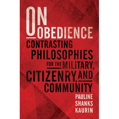 On Obedience: Contrasting Philosophies for the Military, Citizenry, and Community