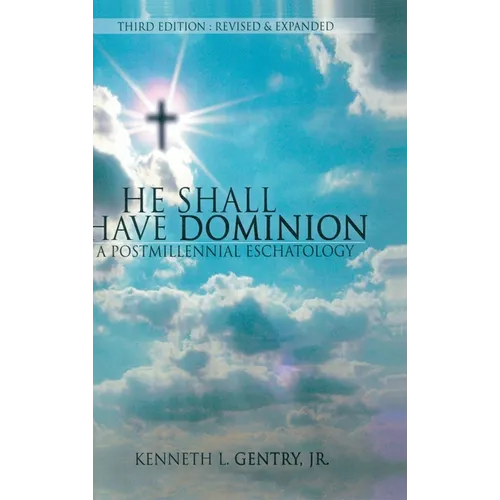 He Shall Have Dominon: A Postmillennial Eschatology