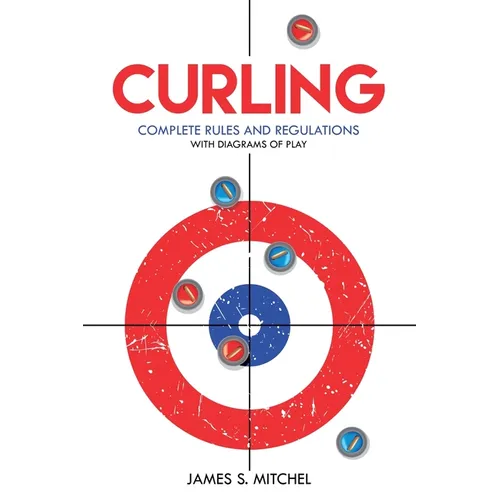 Curling: Complete Rules and Regulations, With Diagrams of Play