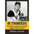 Dr. Strangeglove: The Life and Times of All-Star Slugger Dick Stuart
