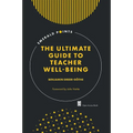 The Ultimate Guide to Teacher Well-Being