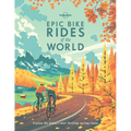 Lonely Planet Epic Bike Rides of the World: 200 Extraordinary Cycling Routes Across the Globe Maps & Travel Tips Easy & Challenging Adventures Stunnin