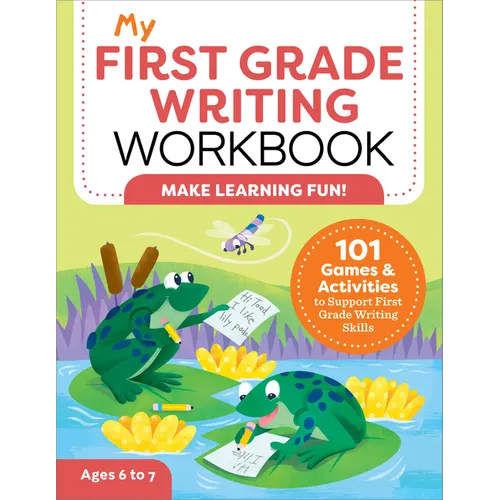 My First Grade Writing Workbook: 101 Games and Activities to Support First Grade Writing Skills