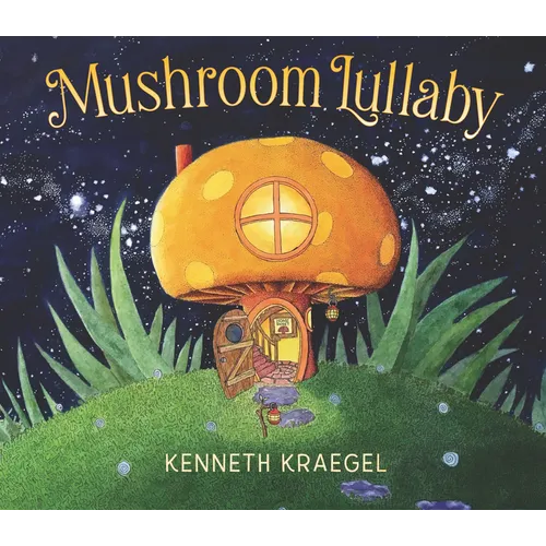 Mushroom Lullaby: (A Whimsical, Rhyming Bedtime Story Book Featuring Cozy Mushroom Homes - For Babies and Toddlers)
