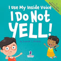 I Use My Inside Voice. I Do Not Yell!: An Affirmation-Themed Toddler Book About Yelling (Ages 2-4)