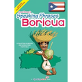Speaking Phrases Boricua: A Collection of Wisdom snd Sayings From Puerto Rico (Dichos y Refranes de Puerto Rico)
