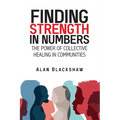 Finding Strength in Numbers: The Power of Collective Healing in Communities