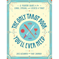 The Only Tarot Book You'll Ever Need: A Modern Guide to the Cards, Spreads, and Secrets of Tarot