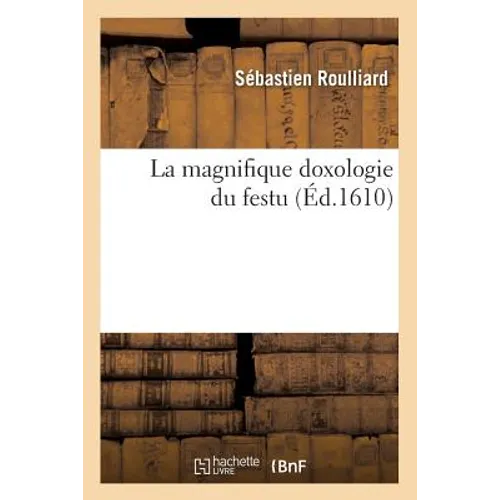 La Magnifique Doxologie Du Festu, (Éd.1610)