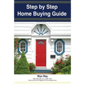 A Step by Step Home Buying Guide: A how to guide for saving time and money when buying your home!