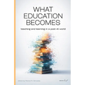 What Education Becomes: Teaching and learning in a post AI-world