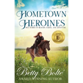 Hometown Heroines: True Stories of Bravery, Daring, and Adventure