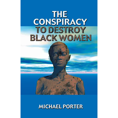 The Conspiracy to Destroy Black Women
