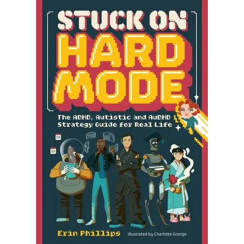 Stuck on Hard Mode: The Adhd, Autistic, and Audhd Strategy Guide for Real Life