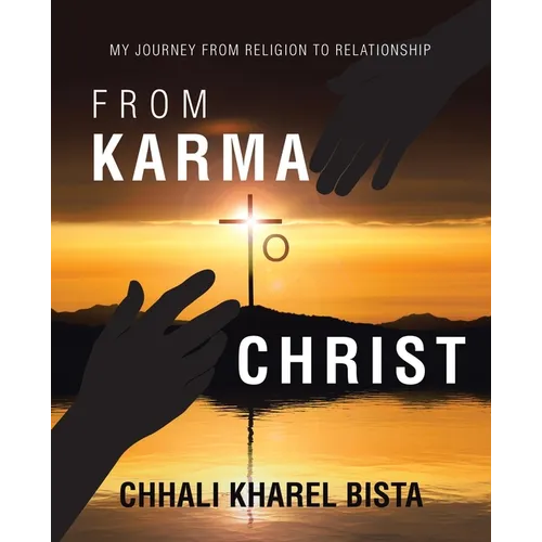 From Karma to Christ: My Journey from Religion to Relationship