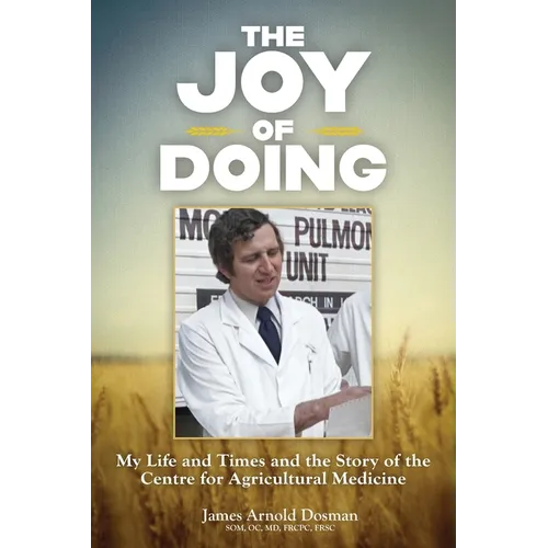 The Joy of Doing: My Life and Times and the Story of the Centre for Agricultural Medicine