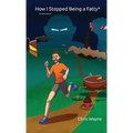 How I Stopped Being a Fatty (On the Outside)