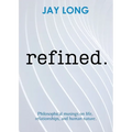 Refined: Philosophical musings on life, relationships, and human nature