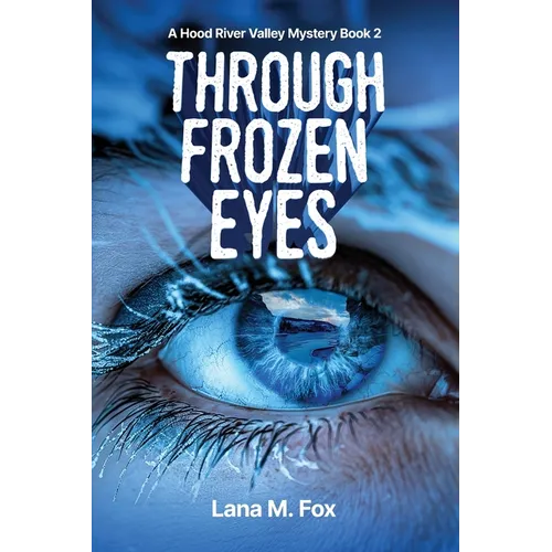 Through Frozen Eyes: A Hood River Valley Mystery Book 2