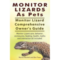 Monitor Lizards As Pets. Monitor Lizard Comprehensive Owner's Guide. Monitor Lizard care, behavior, enclosures, feeding, health, myths and interaction