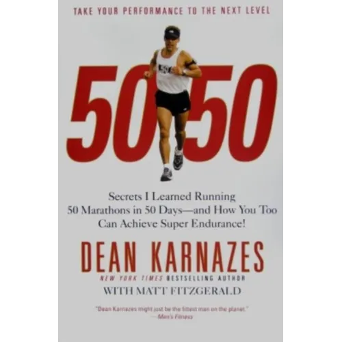 50/50: Secrets I Learned Running 50 Marathons in 50 Days--And How You Too Can Achieve Super Endurance!