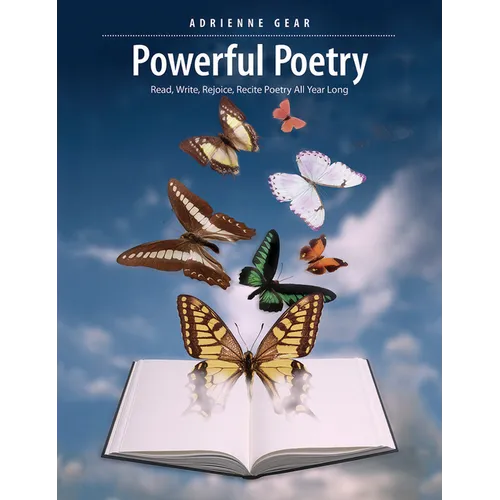 Powerful Poetry: Read, Write, Rejoice, Recite Poetry All Year Long
