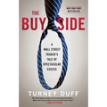 The Buy Side: A Wall Street Trader's Tale of Spectacular Excess