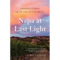 Napa at Last Light: America's Eden in an Age of Calamity