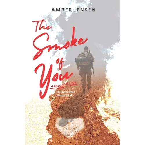 The Smoke of You: A Memoir of Love During & After Deployment