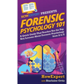 Forensic Psychology 101: A Quick Guide That Teaches You the Top Key Lessons About Forensic Psychology from A to Z