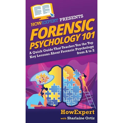 Forensic Psychology 101: A Quick Guide That Teaches You the Top Key Lessons About Forensic Psychology from A to Z