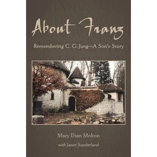 About Franz: Remembering C. G. Jung-A Son's Story