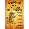 The Scottish Gaelic Tattoo Handbook: Authentic Words and Phrases in the Celtic Language of Scotland