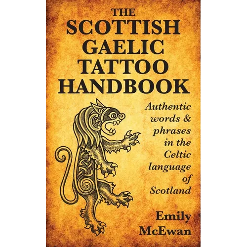 The Scottish Gaelic Tattoo Handbook: Authentic Words and Phrases in the Celtic Language of Scotland