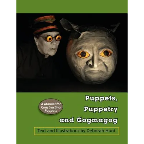 Puppets, Puppetry and Gogmagog: A Manual for constructing Puppets