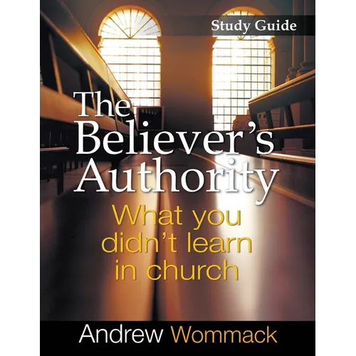 The Believer's Authority Study Guide: What You Didn't Learn in Church