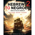 Hebrews to Negroes 2: WAKE UP BLACK AMERICA! Volume 1