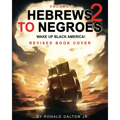 Hebrews to Negroes 2: WAKE UP BLACK AMERICA! Volume 1