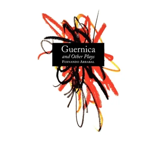Guernica and Other Plays: The Labyrinth; The Tricycle; Picnic on the Battlefield; And They Put Handcuffs on the Flowers; The Architect and the Emperor