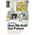 How We Sold Our Future: The Failure to Fight Climate Change