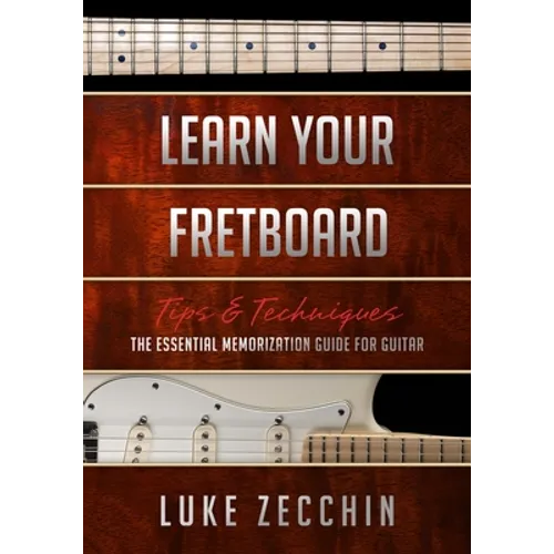 Learn Your Fretboard: The Essential Memorization Guide for Guitar (Book + Online Bonus)