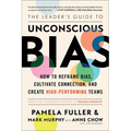 The Leader's Guide to Unconscious Bias: How to Reframe Bias, Cultivate Connection, and Create High-Performing Teams