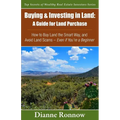 Buying and Investing in Land: A Guide for Land Purchase: How to Buy Land the Smart Way and Learn How to Avoid Land Scams-- Even if You Are a Beginne