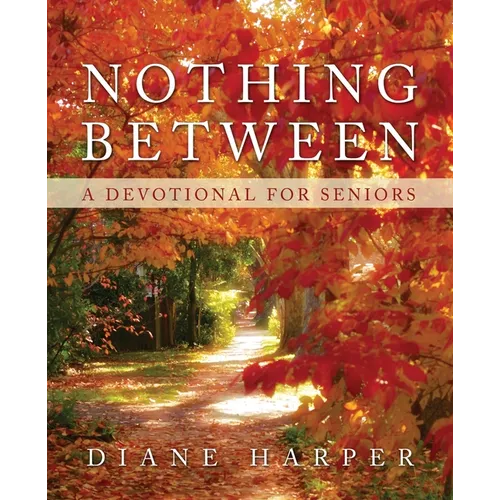 Nothing Between: A Devotional for Seniors