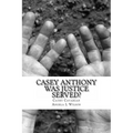Casey Anthony Was Justice Served?
