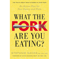 What the Fork Are You Eating?: What the Fork Are You Eating?: An Action Plan for Your Pantry and Plate