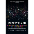 Energy Flash: A Journey Through Rave Music and Dance Culture